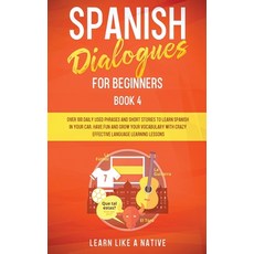 Spanish Dialogues for Beginners Book 4: Over 100 Daily Used Phrases and Short Stories to Learn Spani... 平裝版, Learn Like a Native, 英語