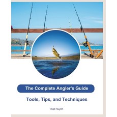 (英文圖書) The Complete Angler's Guide: Tools Tips and Techniques 平裝版, Independently Published, 英文