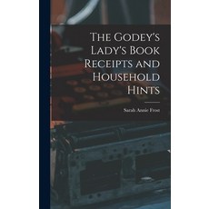 (英文圖書) The Godey's Lady's Book Receipts and Household Hints 精裝版, Legare Street Press, 英文