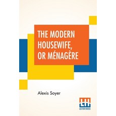 現代主婦 或稱Ménagère： 包含近一千份食譜 用於經濟和明智... 平裝版, Lector House, 英文