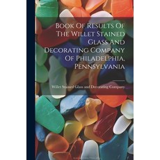 (英文圖書) Book Of Results Of The Willet Stained Glass And Decorating Company Of Philadelphia Pennsylvania 平裝版, Legare Street Press, 英文