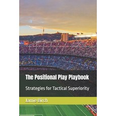 (英文圖書) The Positional Play Playbook: Strategies for Tactical Superiority 平裝版, Independently Published, 英文