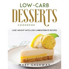 (英文圖書) Low-carb Desserts Cookbook: lose weight with low-carbohydrate recipes 平裝版, Mary Gasaway, 英文