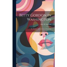(英文圖書)Betty Gordon in Washington: Or Strange Adventures in a Great City 精裝版, Legare Street Press, 英文