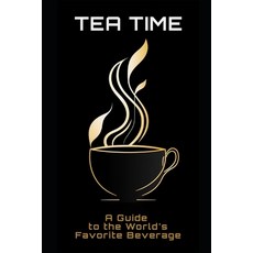 (英文圖書) Tea Time: A Guide to the World's Favorite Beverage 平裝版, Independently Published, 英文