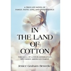 In the Land of Cotton: A True-Life Novel of Family Faith Love and Perseverance 精裝版, Booklocker.com, 英文