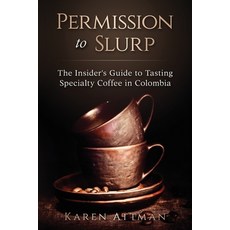 (英文圖書) Permission to Slurp: The Insider's Guide to Tasting Specialty Coffee in Colombia 平裝版, Bogota International Press, 英文