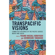 (英文圖書) Transpacific Visions: Connected Histories of the Pacific across North and South 精裝版, Lexington Books, 英文