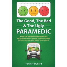 The Good The Bad & The Ugly Paramedic: Growing the good breaking the bad and undoing the ugly in p... 平裝版, Resounding Impact Publishing, 英語