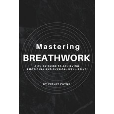 (英文圖書) Mastering Breathwork: A Quick Guide to Achieving Emotional and Physical Well-being 平裝版, Independently Published, 英文