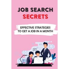 (英文圖書) Job Search Secrets: Effective Strategies To Get A Job In A Month: Job Search Step By Step Guide 平裝版, Independently Published, 英文