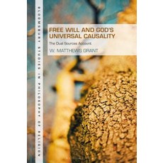 Free Will and God's Universal Causality: The Dual Sources Account 精裝版, Continnuum-3PL, 英文
