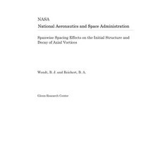 Spanwise Spacing Effects on the Initial Structure and Decay of Axial Vortices 平裝版, Independently Published, 英文