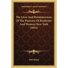 (英文圖書) The Lives And Reminiscences Of The Pioneers Of Rochester And Western New York (1854) 平裝版, Kessinger Publishing, 英文