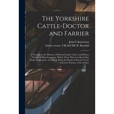 (英文圖書) The Yorkshire Cattle-doctor and Farrier: a Treatise on the Diseases of Horned Cattle Calves ... 平裝版, Legare Street Press, 英文