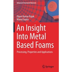 An Insight Into Metal Based Foams: Processing Properties and Applications 精裝版, Springer, 英文