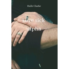 (英文圖書) Love sick alpha 平裝版, Halle Clarke, 英文