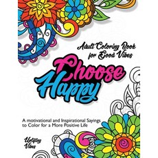 Adult Coloring Book for Good Vibes. Choose Happy.: Motivational and Inspirational Sayings to Color f... 平裝版, Charlie Creative Lab, 英文