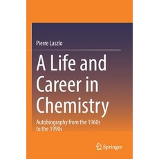 (英文圖書) A Life and Career in Chemistry: Autobiography from the 1960s to the 1990s 平裝版, Springer, 英文