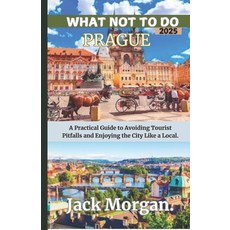 (英文圖書) What Not To Do Prague 2025: A Practical Guide to Avoiding Tourist Pitfalls and... 平裝版, Independently Published, 英文
