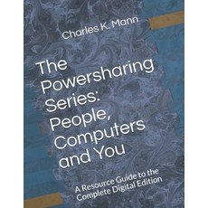 The Powersharing Series: People Computers and You: A Resource Guide to the Complete Digital Edition 平裝版, Powersharing, Inc., 英文