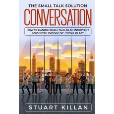 Conversation: The Small Talk Solution - How to Handle Small Talk as an Introvert and Never Run Out o... 平裝版, Independently Published, 英文
