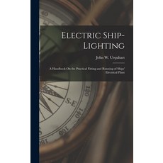 (英文圖書) Electric Ship-Lighting: A Handbook On the Practical Fitting and Running of Ships' Electrical ... 精裝版, Legare Street Press, 英文