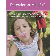 Detention or Mindful?: this guide is for you and great teachers on how to human 平裝版, Mindful Foundation, 英文
