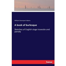 (英文圖書)A book of burlesque: Sketches of English stage travestie and parody 平裝版, Hansebooks, 英文