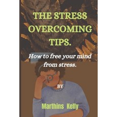 (英文圖書) The Stress Overcoming Tips.: How to free your mind from stress. 平裝版, Independently Published, 英文