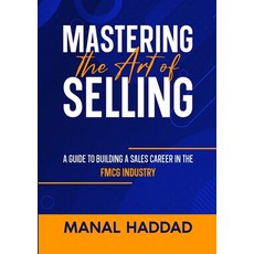 (英文圖書) Mastering the Art of Selling: A Guide to Building a Sales Career in the FMCG Industry 平裝版, Lulu.com, 英文