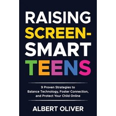 (英文圖書) Raising Screen-Smart Teens: 9 Proven Strategies to Balance Technology Foster C... 平裝版, Independently Published, 英文