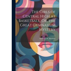 (英文圖書)The Girls of Central High at Basketball Or the Great Gymnasium Mystery 平裝版, Legare Street Press, 英文