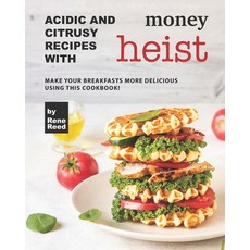 (英文圖書) Acidic And Citrusy Recipes with Money Heist: Make Your Breakfasts More Delicious Using This C... 平裝版, Independently Published, 英文