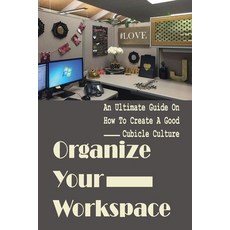(英文圖書) Organize Your Workspace: An Ultimate Guide On How To Create A Good Cubicle Culture: How To Or... 平裝版, Independently Published, 英文