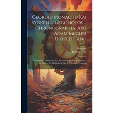 (英文圖書) Georgiu Monachu Kai Sygkellu Gegonotos ... Chronographia Apo Adam Mechri Diokleitianu: Et Ni... 精裝版, Legare Street Press, 英文