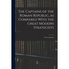 (英文圖書) The Captains of the Roman Republic as Compared With the Great Modern Strategists; Their Camp... 平裝版, Legare Street Press, 英文