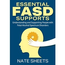(英文圖書) Essential FASD Supports: Understanding and Supporting People with Fetal Alcohol Spectrum Diso... 平裝版, Outskirts Press, 英文