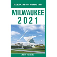 Milwaukee - The Delaplaine 2021 Long Weekend Guide 平裝版, Gramercy Park Press, 英文
