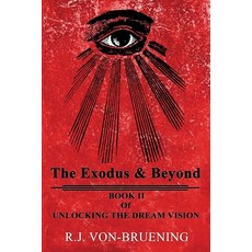 The Exodus & Beyond: Book II of UNLOCKING the DREAM VISION 平裝版, R. J. Von- Bruening, 英文