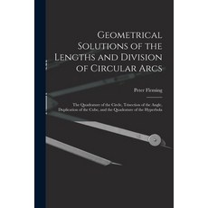 (英文圖書) Geometrical Solutions of the Lengths and Division of Circular Arcs [microform]: the Quadratur... 平裝版, Legare Street Press, 英文
