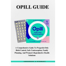 (英文圖書) Opill Guide: A Comprehensive Guide To Progestin-Only Birth Control Safe Contra... 平裝版, Independently Published, 英文