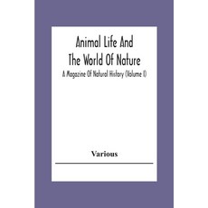 Animal Life And The World Of Nature; A Magazine Of Natural History (Volume I) 平裝版, Alpha Edition, 英語