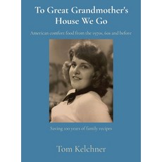To Great Grandmother's House We Go: Saving 100 years of family recipes 精裝版, Thomas Kelchner, 英文