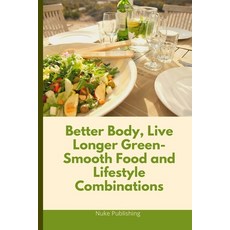 (英文圖書) Better Body Live Longer Green-Smooth Food and Lifestyle Combinations 平裝版, Independently Published, 英文