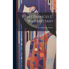 (英文圖書) What Frances E. Willard Said 精裝版, Legare Street Press, 英文