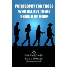 (英文圖書) Dispatches from Elsewhere: Philosophy for those who believe there should be more 平裝版, Independently Published, 英文