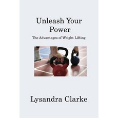 (英文圖書) Unleash Your Power: The Advantages of Weight Lifting 平裝版, Lysandra Clarke, 英文