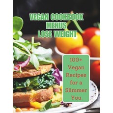 (英文圖書) Vegan Cookbook Menus Lose Weight: 100+ Vegan Recipes for a Slimmer You 平裝版, Independently Published, 英文
