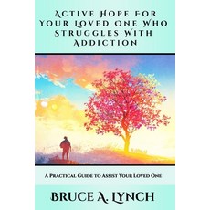 Active Hope For Your Loved One Who Struggles With Addiction: A Practical Guide to Assist Your Loved One 平裝版, Active Hope Counseling, 英文
